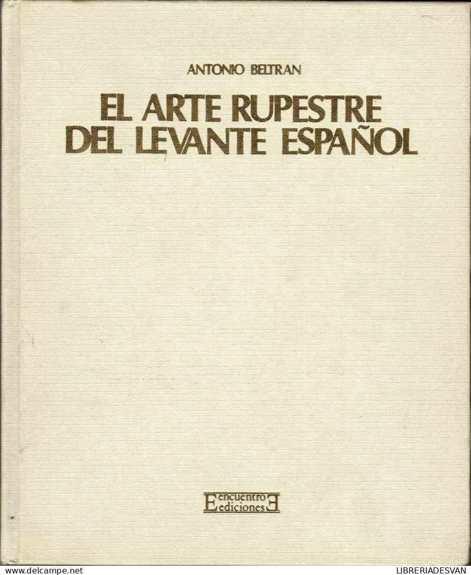 El Arte Rupestre Del Levante Español - Antonio Beltrán - Geschiedenis & Kunst