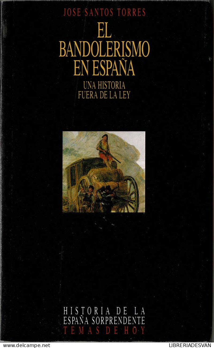 El Bandolerismo En España. Una Historia Fuera De La Ley - José Santos Torres - Histoire Et Art