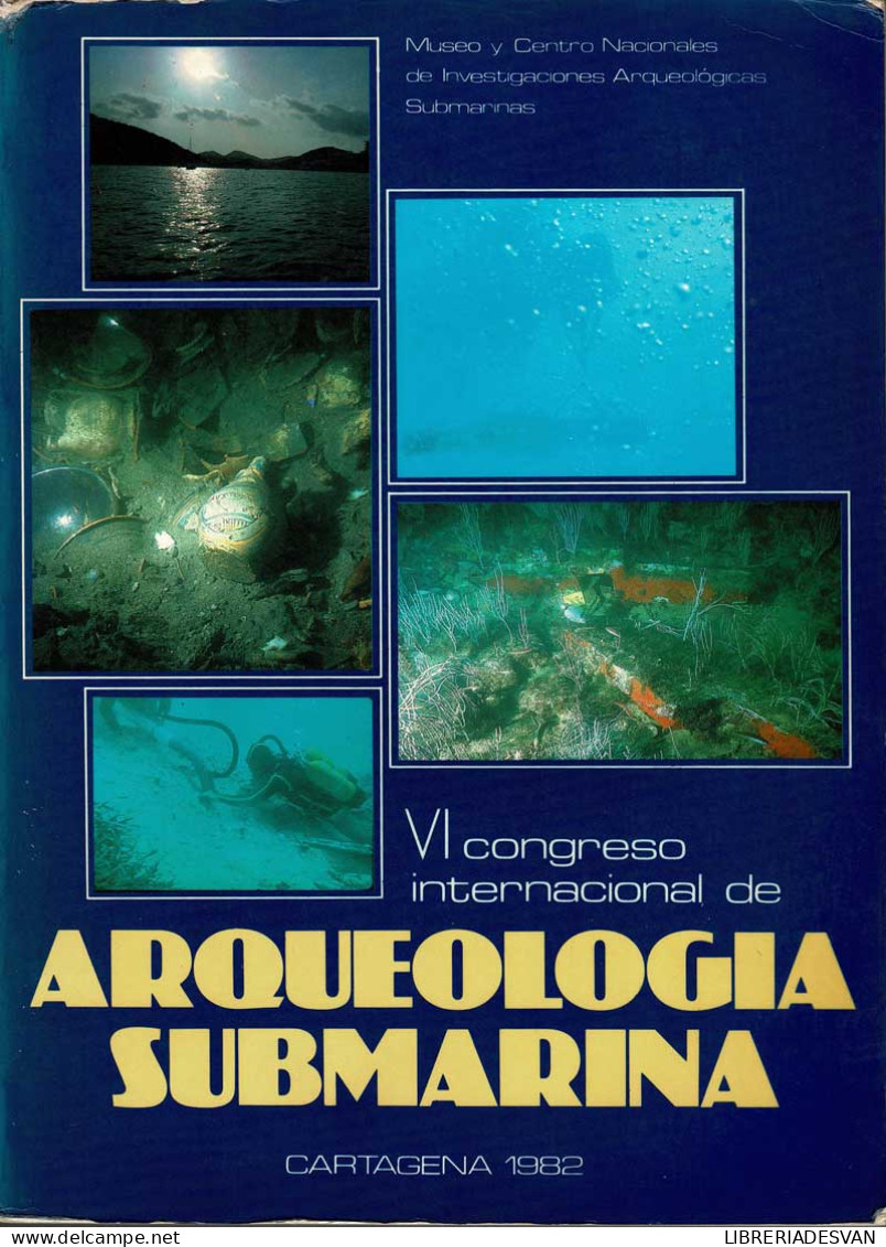 VI Congreso Internacional De Arqueología Submarina. Cartagena 1982 - AA.VV. - Histoire Et Art