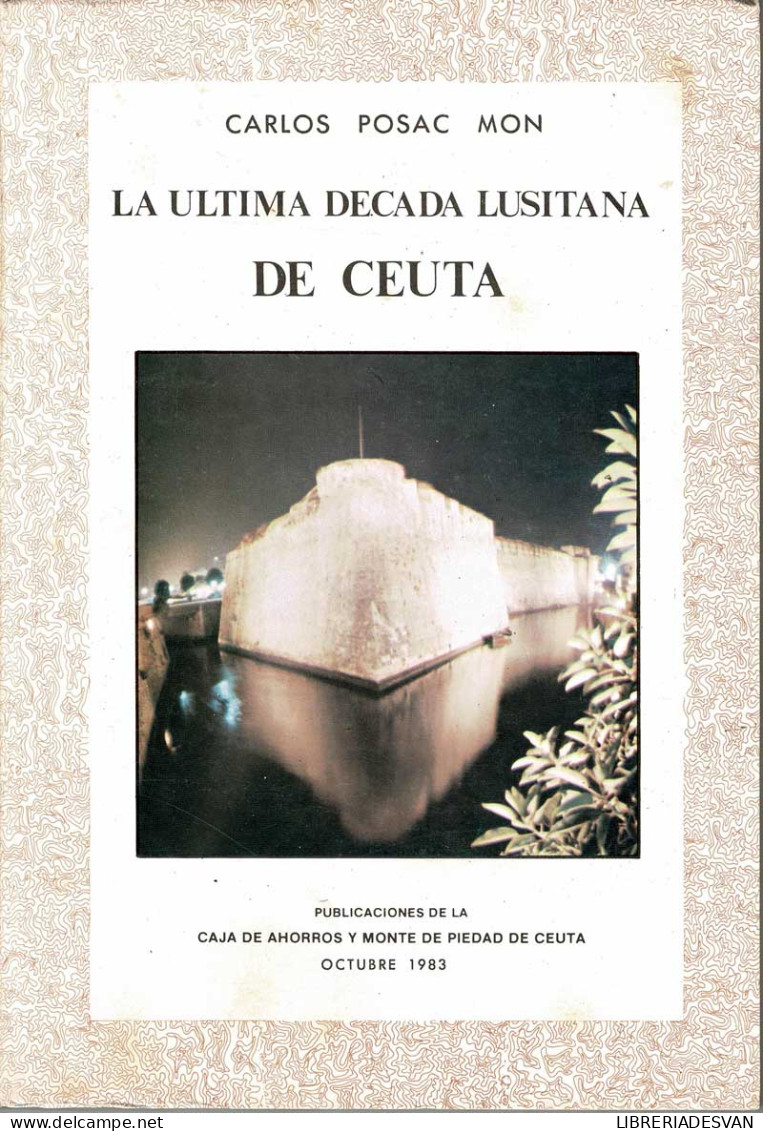 La última Década Lusitana De Ceuta - Carlos Posac Mon - Historia Y Arte