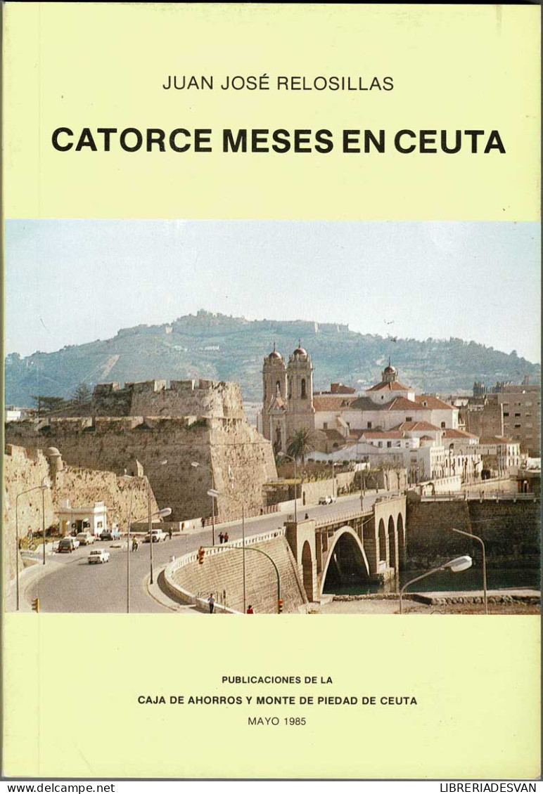 Catorce Meses En Ceuta - Juan José Relosillas - Geschiedenis & Kunst