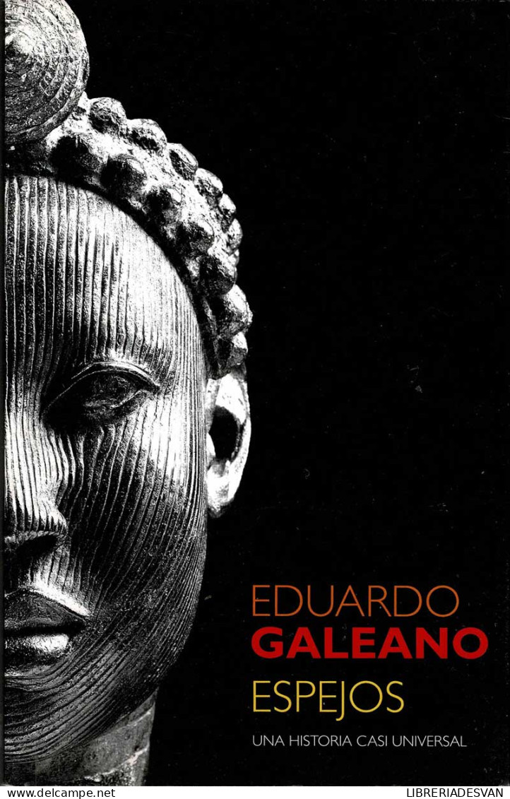 Espejos. Una Historia Casi Universal - Eduardo Galeano - Histoire Et Art