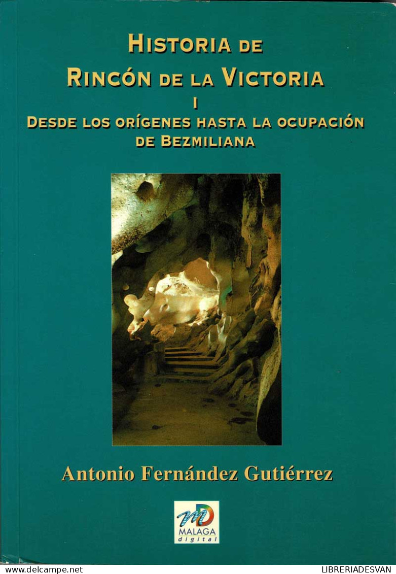 Historia De Rincón De La Victoria I. Desde Los Orígenes Hasta La Ocupación De Bezmiliana - Antonio Fernández Gutiér - Histoire Et Art