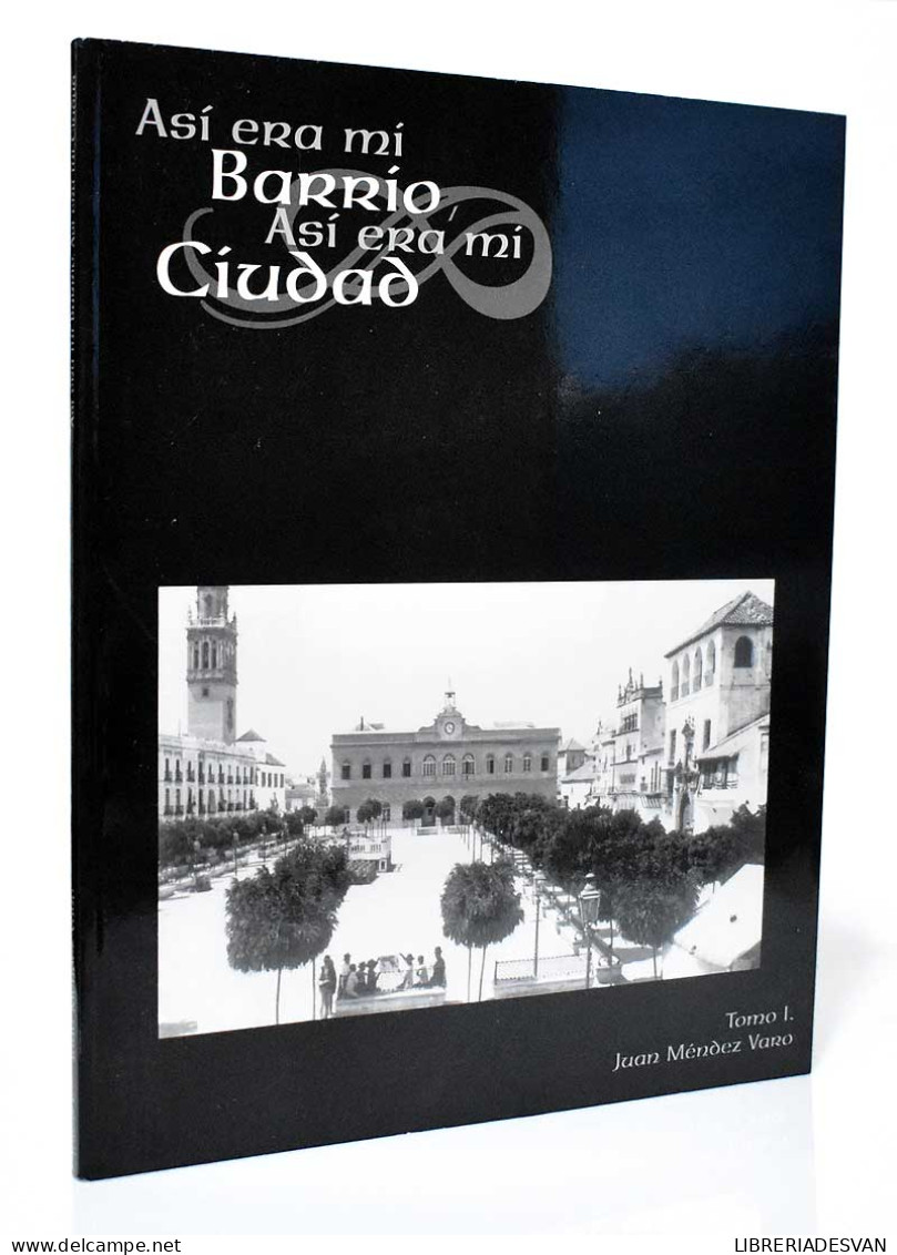 Así Era Mí Barrio. Así Era Mí Ciudad. Tomo 1 - Juan Méndez Varo - Geschiedenis & Kunst