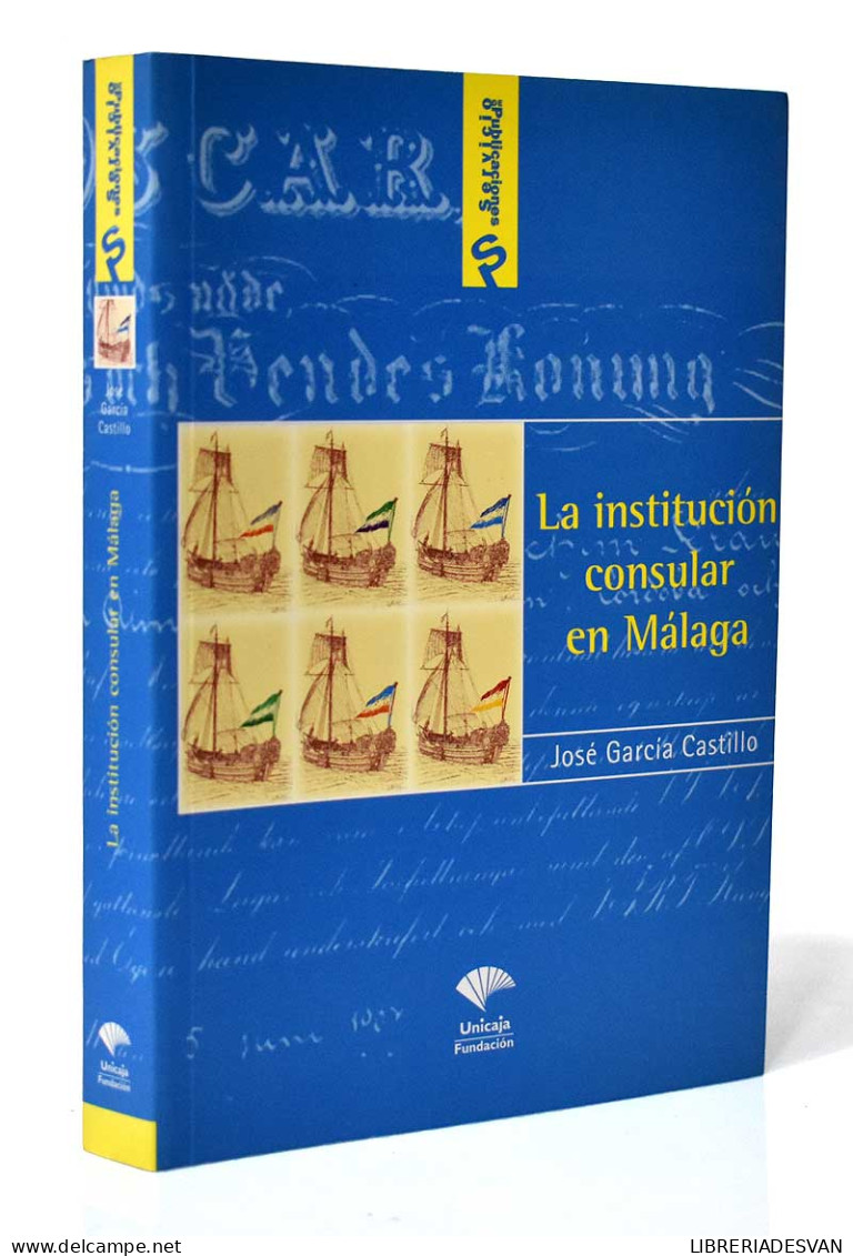 La Institución Consular En Málaga 1640-2003 - José García Castillo - Historia Y Arte