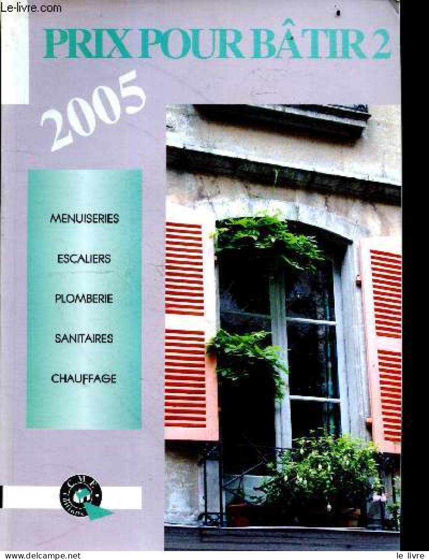 Prix Pour Batir 2 - 2005 - Menuiseries, Escaliers, Plomberie, Sanitaires, Chauffage - COLLECTIF - 2005 - Bricolage / Technique