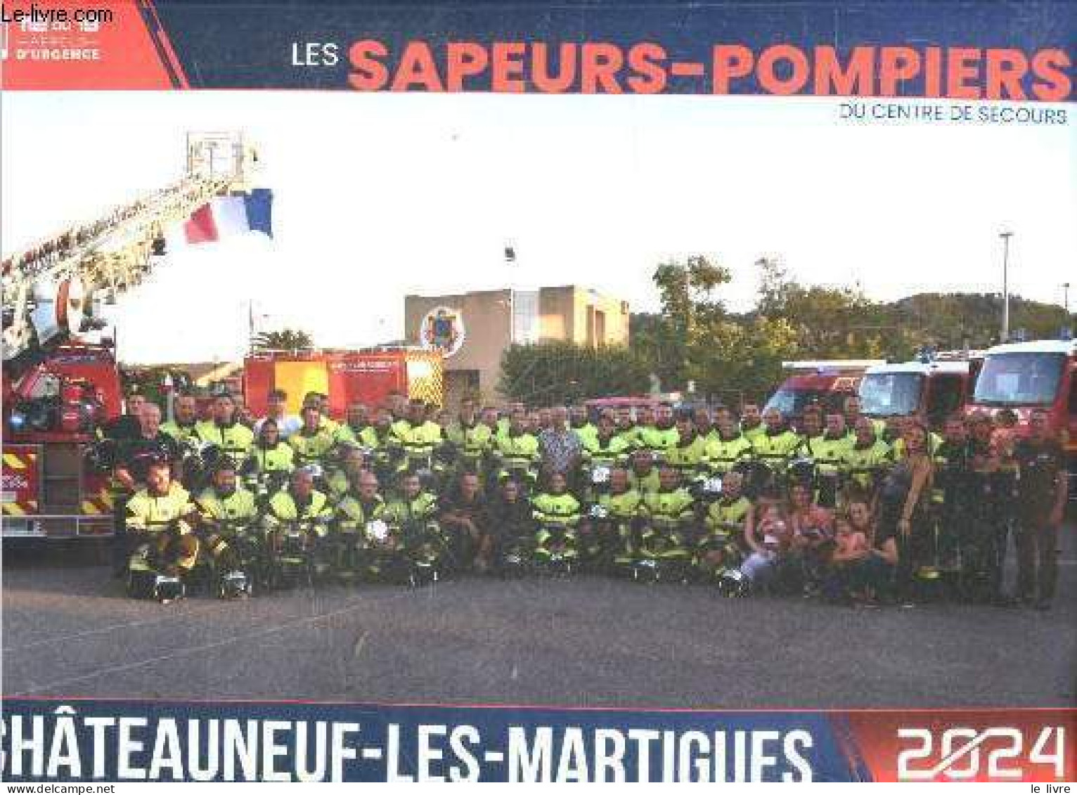 Les Sapeurs Pompiers Du Centre De Secours Chateauneuf-les-martigues - Calendrier 2024 - COLLECTIF - 2024 - Agende & Calendari