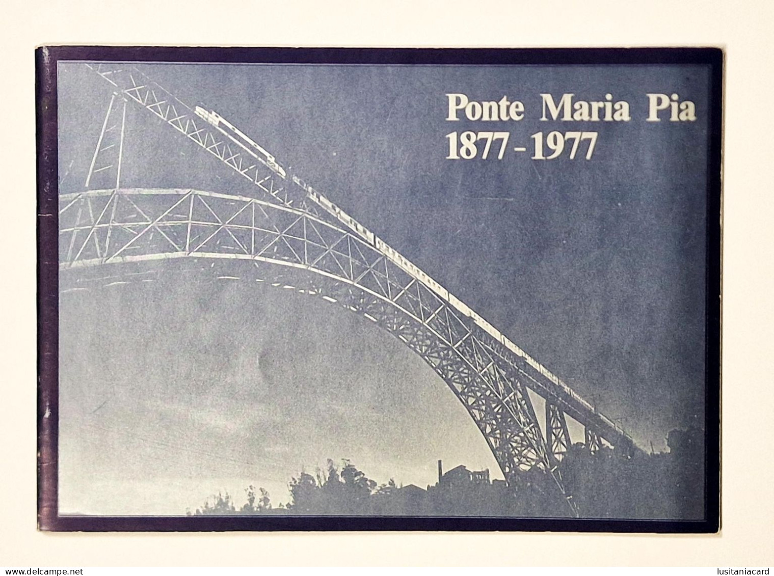 Ponte Maria Pia 1877 / 1977 (Ed. Da Comissão De Estudo Do Museu Ferroviario - 1977) - Livres Anciens