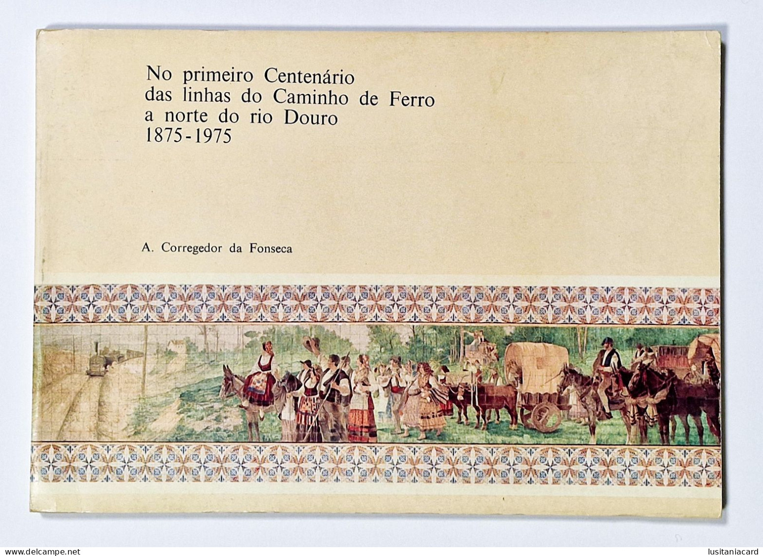 No Primeiro Centenario Das Linhas Do Caminho De Ferro A Norte Do Rio Douro 1875-1975(Autor:A.Corregedor Da Fonseca 1975) - Livres Anciens