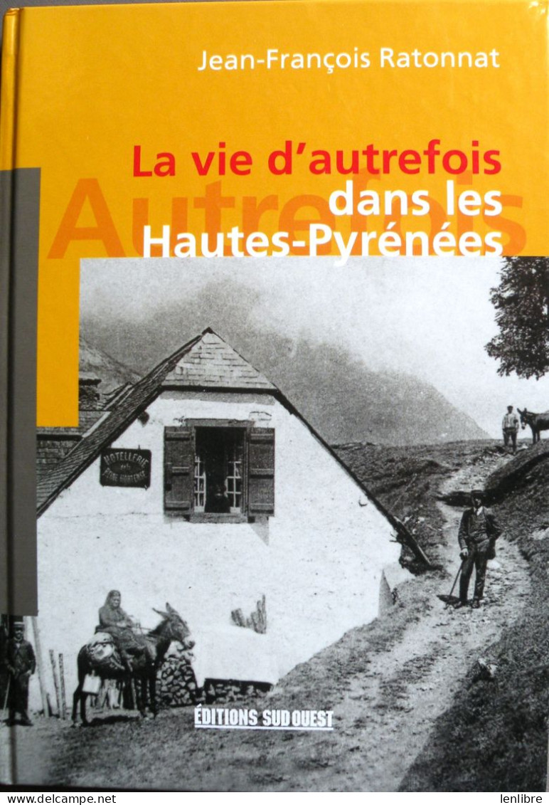 La VIE D’AUTREFOIS Dans Les HAUTES-PYRENEES. J.F.Ratonnat. Ed. Sud-Ouest. 2002. - Midi-Pyrénées