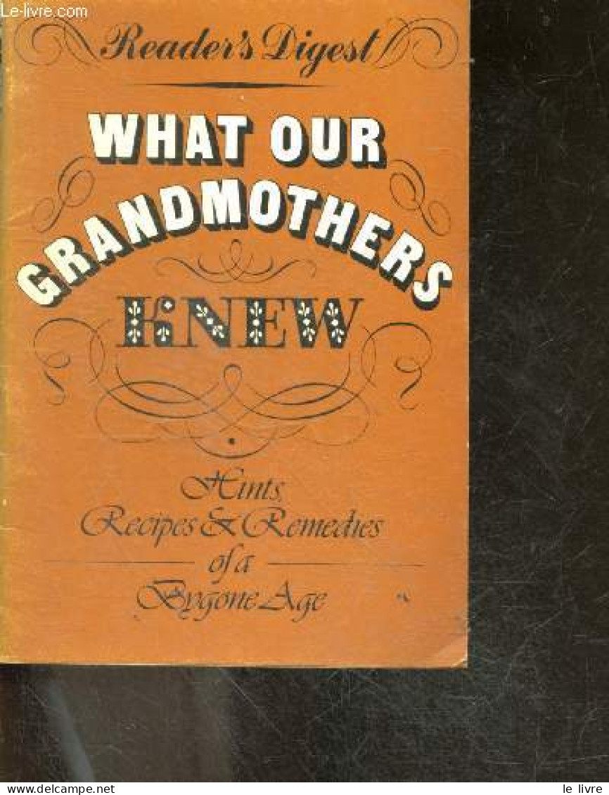 What Your Grandmothers Knew - Hints, Recipes & Remedies Of A Bygone Age - COLLECTIF - 1979 - Linguistique