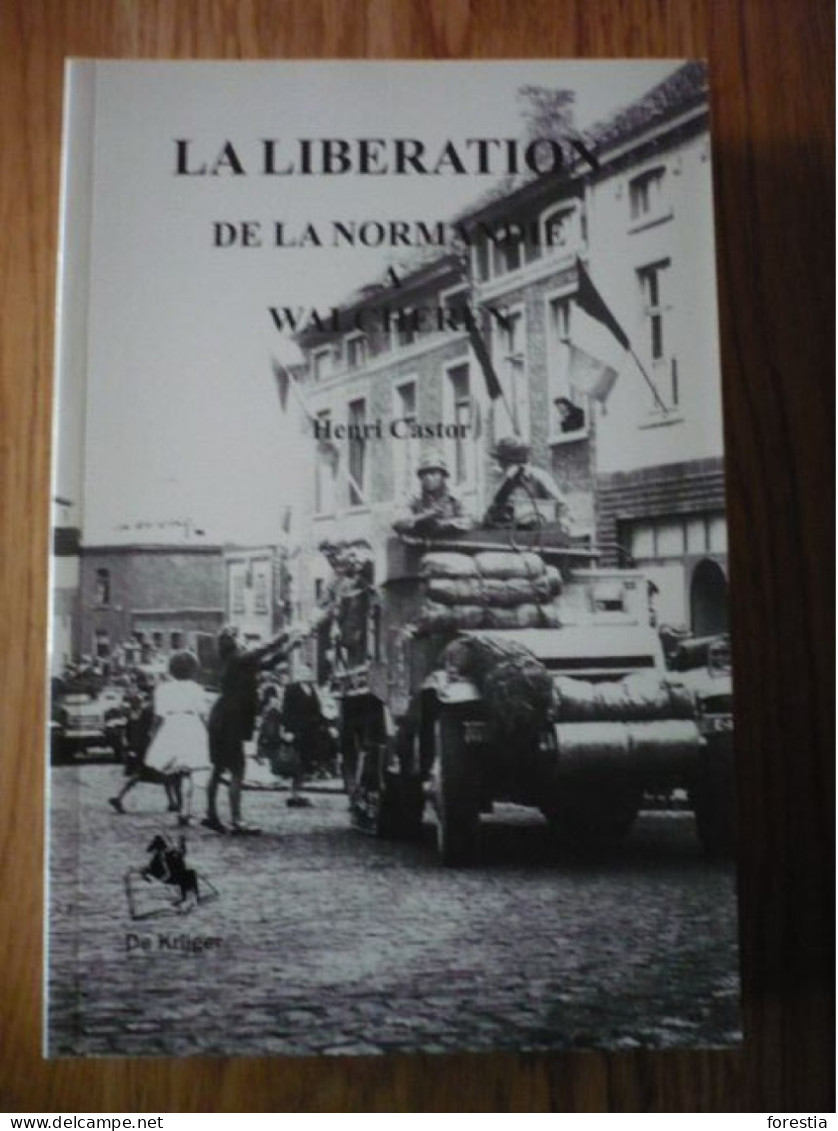 La Libération - De La Normandie à L'île De Walcheren - Henri CASTOR - Francese