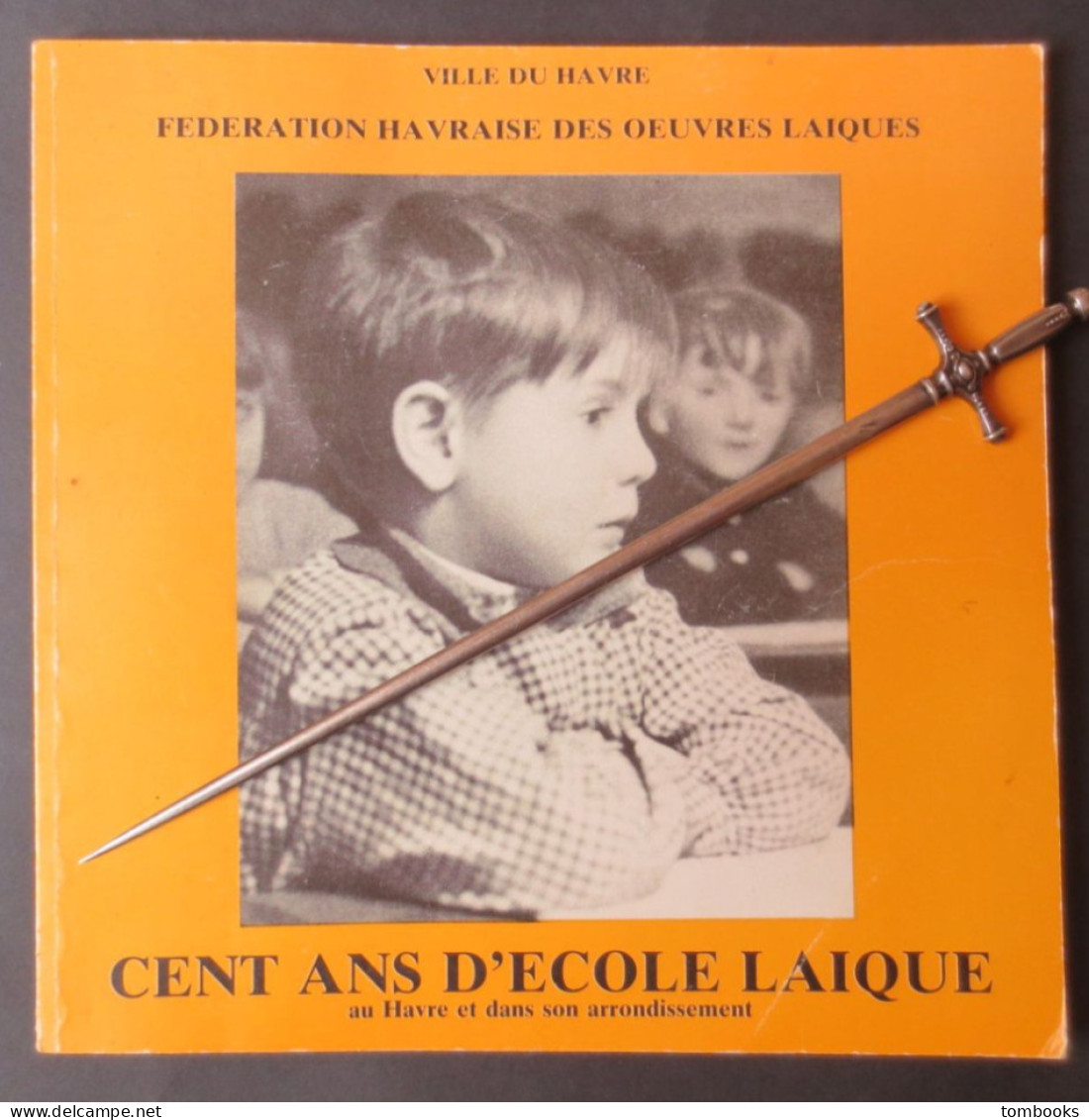 Le Havre - Livre - Cent Ans D'Ecole Laîque - Nombreuses Communes Normandes Pour Les Archives - 1982 - Peu Commun - - Normandie