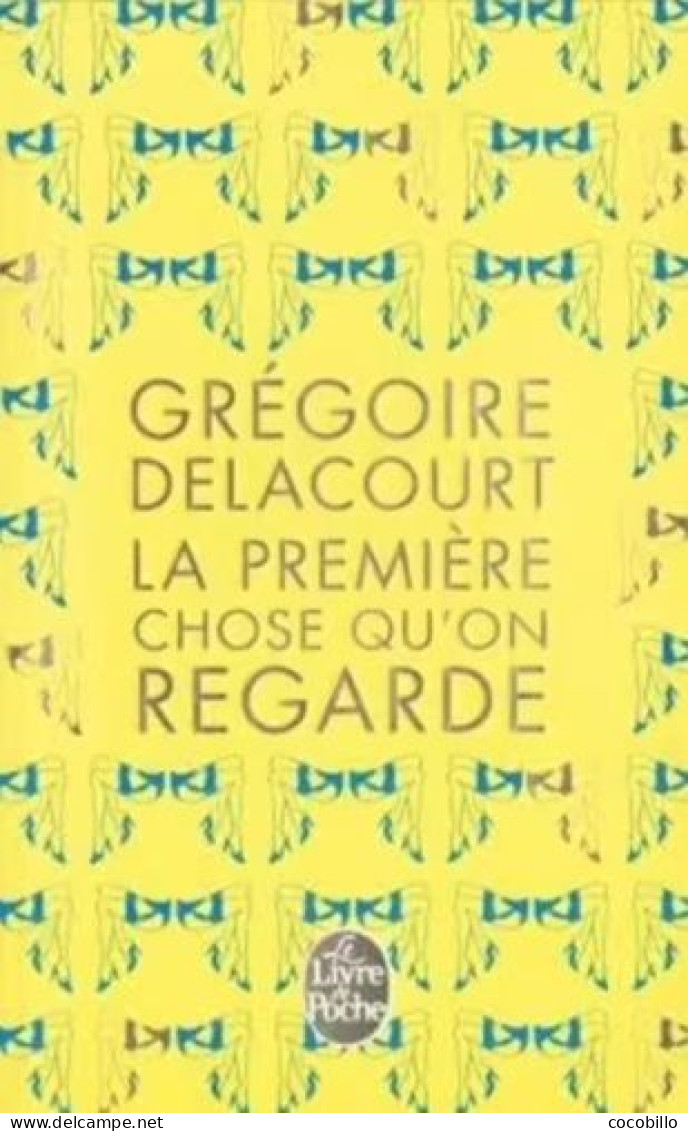 La Première Chose Qu' On Regarde De Grégoire Delacourt - Le Livre De Poche è 2014 - Autres & Non Classés