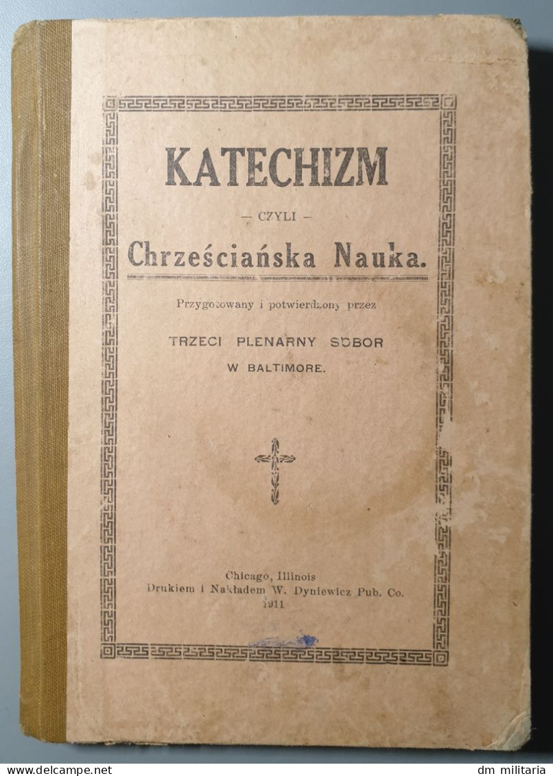 KATECHIZM - Chrześcijańska Nauka - CHICAGO ILLINOIS 1911 - TRZECI PLENARNY SOBOR - W BALTIMORE - POLONAIS - POLOGNE - Livres Anciens