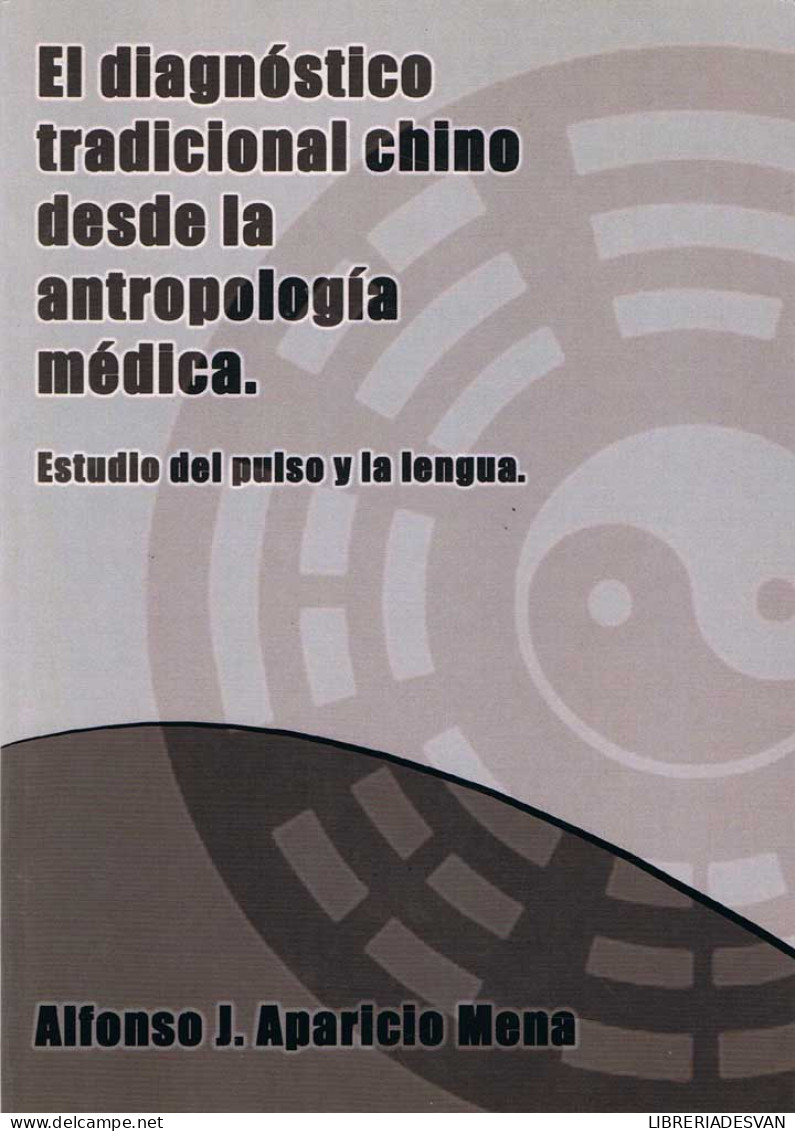 El Diagnóstico Tradicional Chino Desde La Antropología Médica. Estudio Del Pulso Y La Lengua - Alfonso J. Aparicio M - Santé Et Beauté