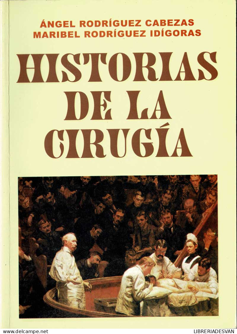 Historias De La Cirugía - Angel Rodríguez Cabezas Y Maribel Rodríguez Idígoras - Gezondheid En Schoonheid