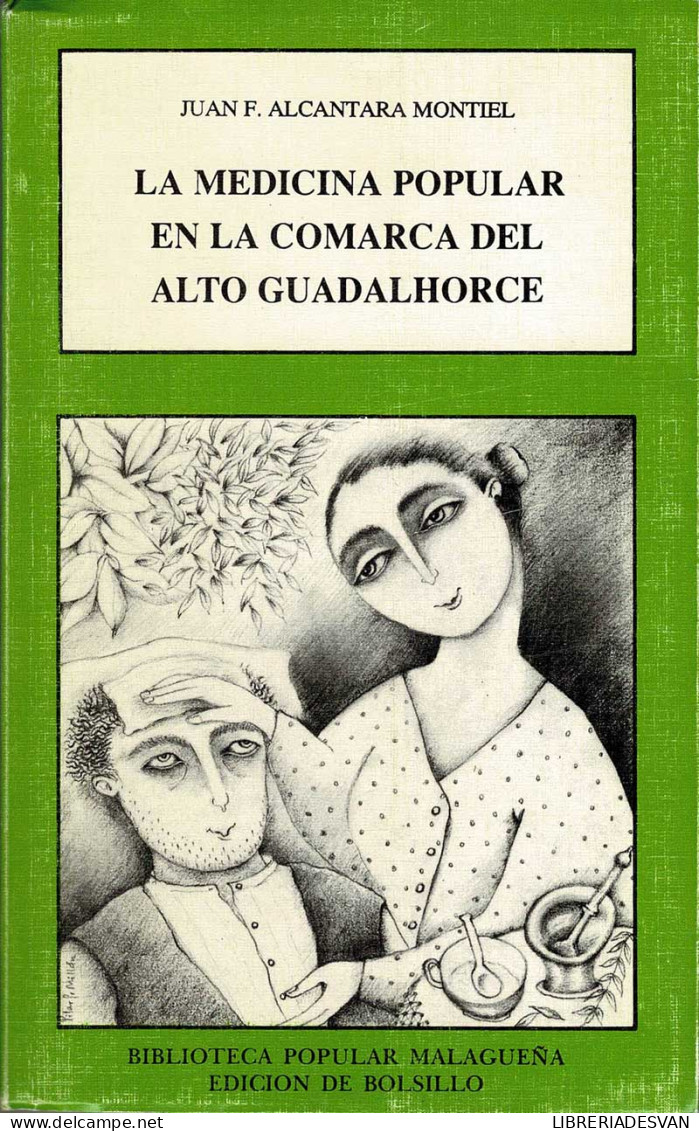 La Medicina Popular En La Comarca Del Alto Guadalhorce - Juan F. Alcántara Montiel - Health & Beauty