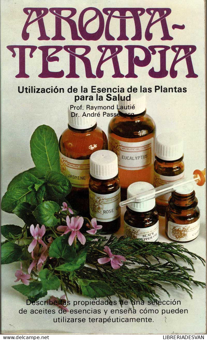 Aromaterapia. Utilización De La Esencia De Las Plantas Para La Salud - Raymond Lautié - Santé Et Beauté