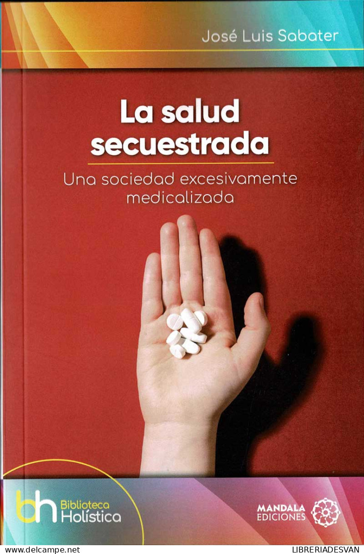 La Salud Secuestrada. Una Sociedad Excesivamente Medicalizada - José Luis Sabater - Santé Et Beauté
