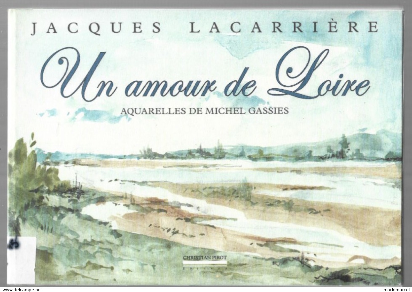 UN AMOUR DE LOIRE. AQUARELLES DE MICHEL GASSIES.  JACQUES CARRIERE. 2004. - Zonder Classificatie