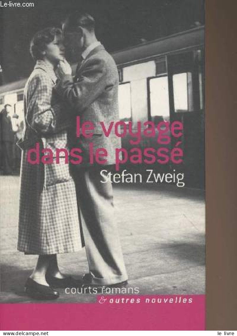 Le Voyage Dans Le Passé - "Courts Romans Et Autres Nouvelles" - Zweig Stefan - 2009 - Andere & Zonder Classificatie