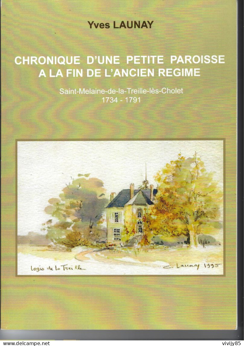 49-CHOLET- Livre Illustré" Chronique D'une Petite Paroisse , Fin Ancien Régime " - Ste MELAINE DE LA TREILLE -1734/91 - Pays De Loire