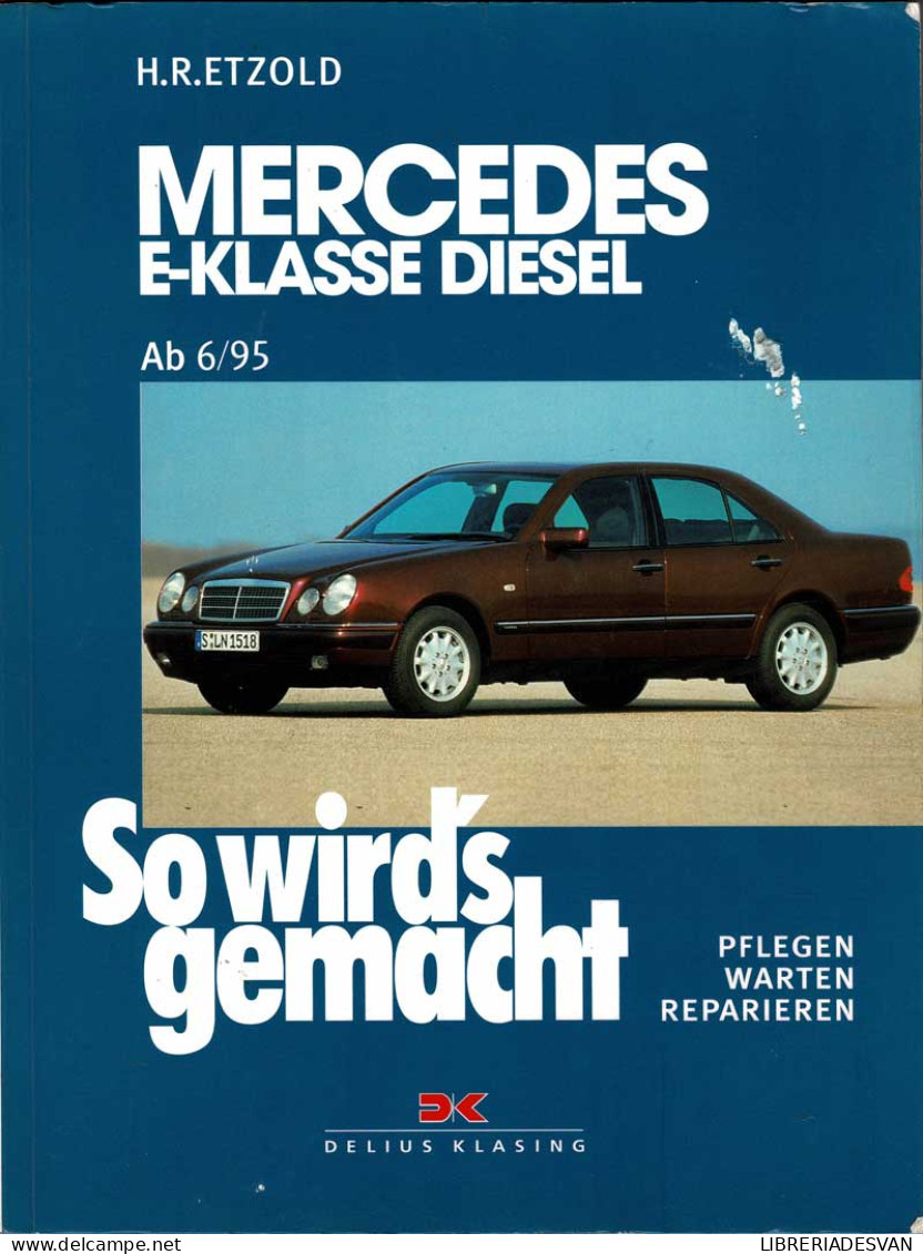 So Wird's Gemacht. Mercedes E-Klasse Diesel Limousine T-Modell: Ab 6/95. Pflegen, Warten, Reparieren - Hans-Rüdiger Et - Práctico