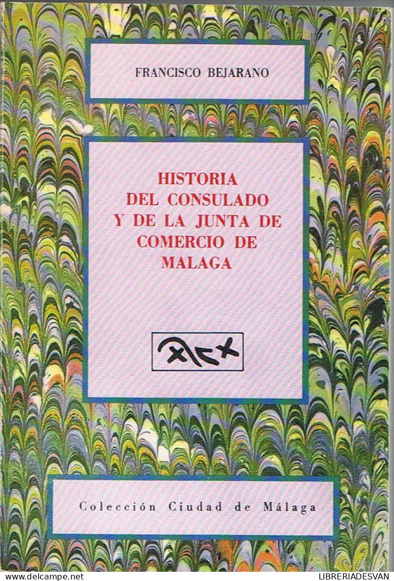 Historia Del Consulado Y De La Junta De Comercio De Málaga - Francisco Bejarano Robles - Altri & Non Classificati