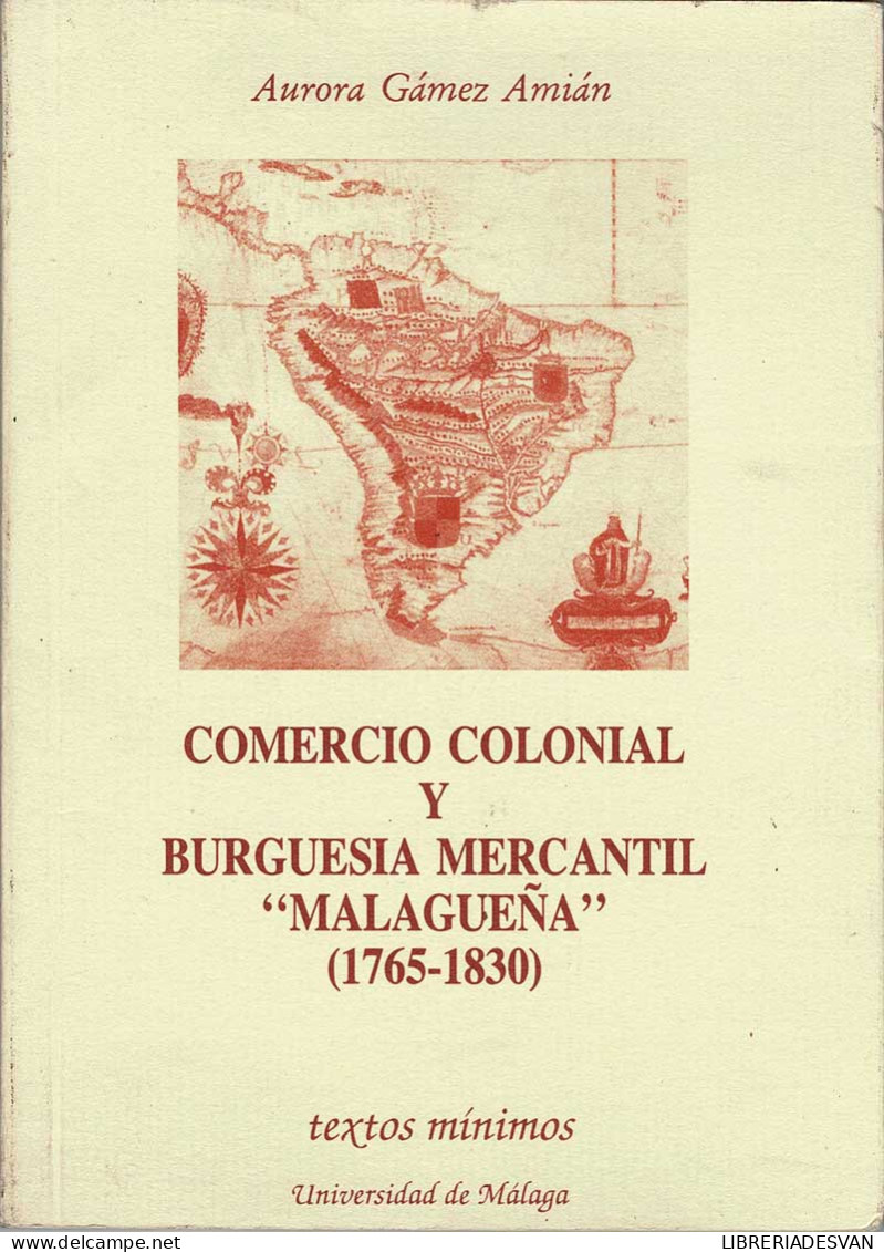 Comercio Colonial Y Burguesía Mercantil Malagueña (1765-1830) - Aurora Gámez Amián - Other & Unclassified