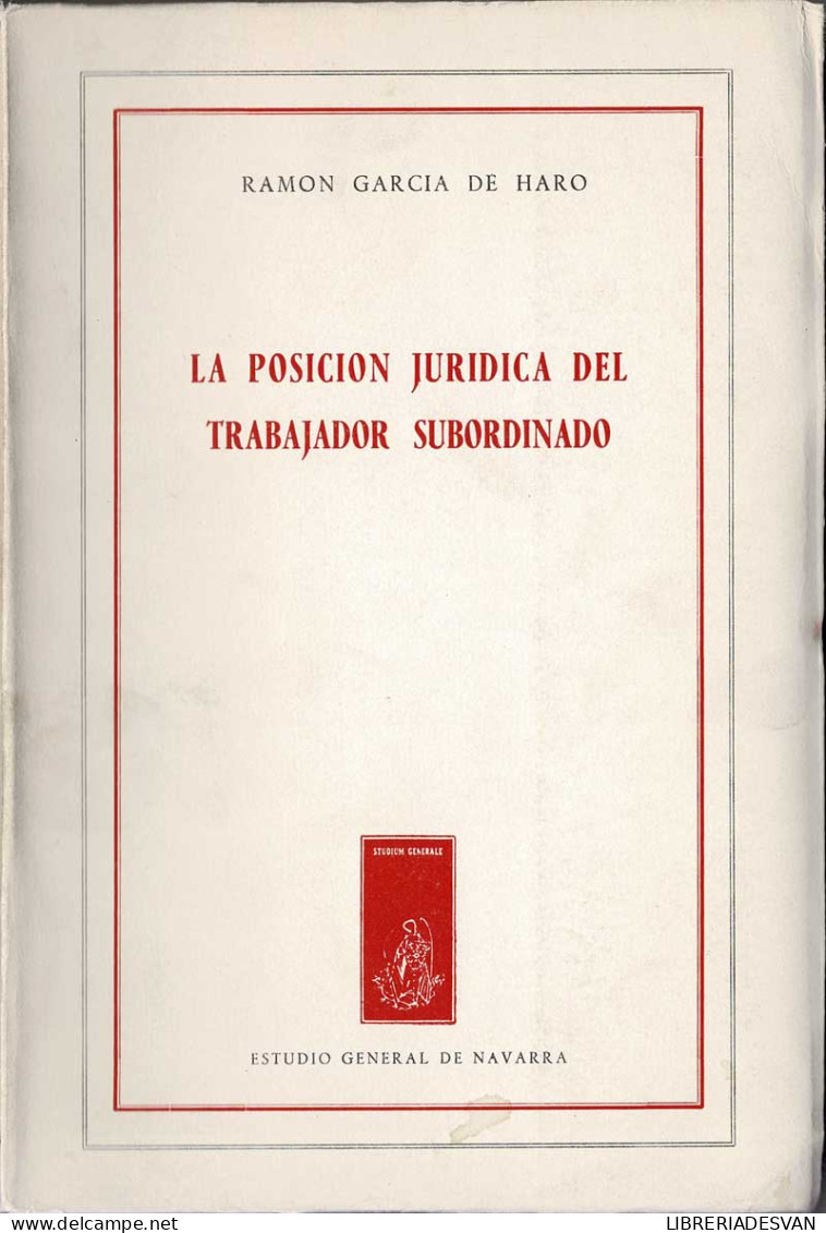 La Posición Jurídica Del Trabajador Subordinado - Ramón García De Haro - Autres & Non Classés