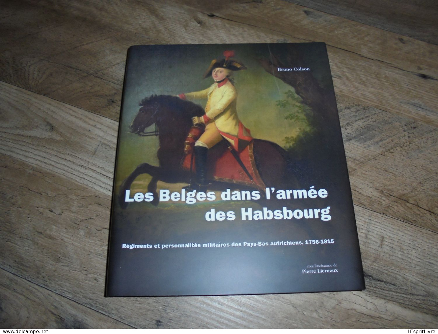 LES BELGES DANS L'ARMEE DES HABSBOURG 1756 1815 Pays Bas Autrichiens Régionalisme Bataille Uniformes Equipements - Bricolage / Technique