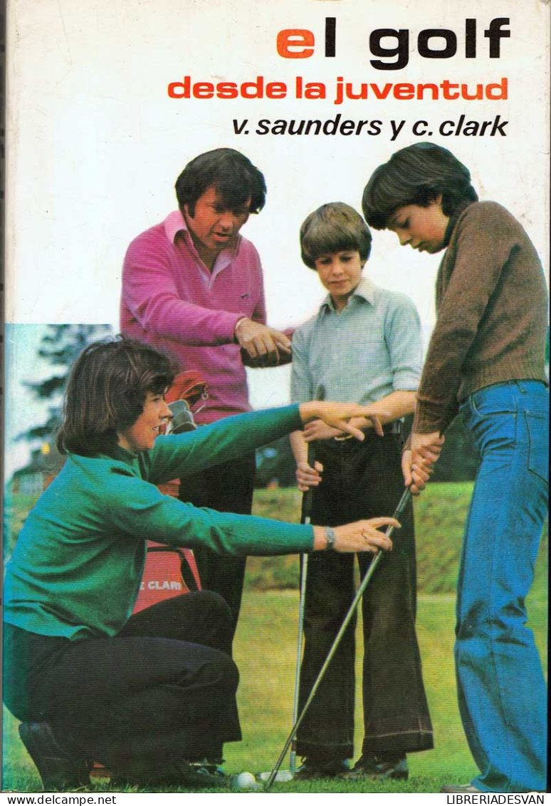 El Golf Desde La Juventud - V. Saunders Y C. Clark - Andere & Zonder Classificatie