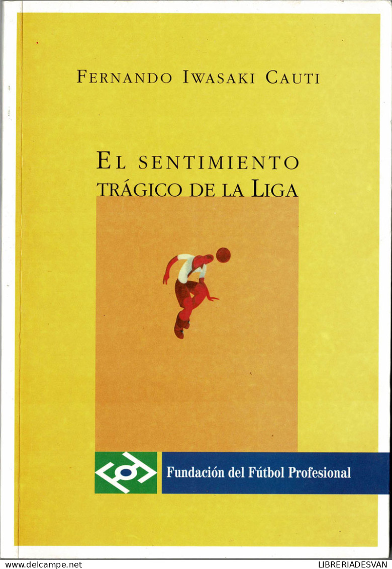 El Sentimiento Trágico De La Liga - Fernando Iwasaki Cauti - Autres & Non Classés