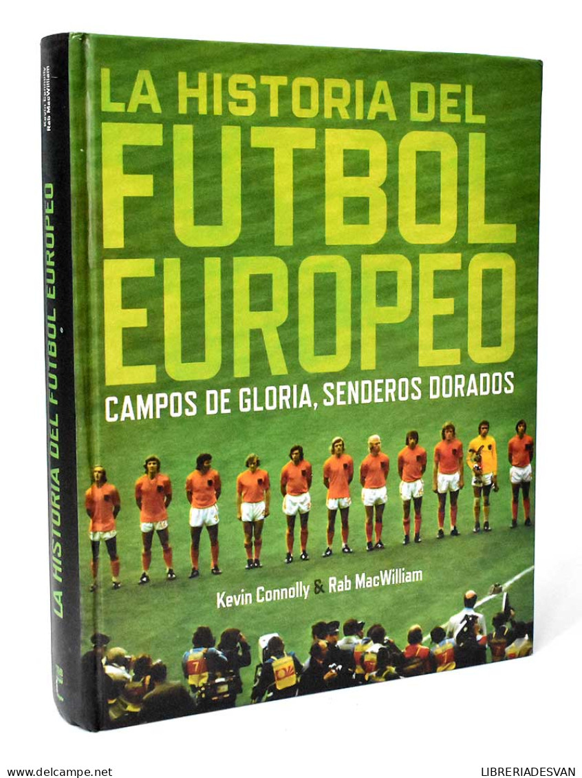 La Historia Del Fútbol Europeo. Campos De Gloria, Senderos Dorados - Kevin Connolly Y Rab MacWilliam - Andere & Zonder Classificatie