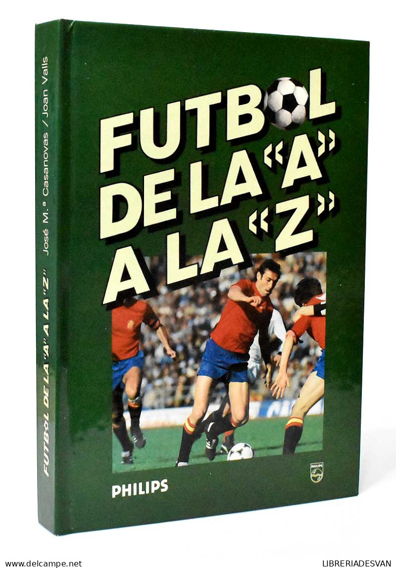 Fútbol De La A A La Z - José Mª Casanovas Y Joan Valls - Other & Unclassified