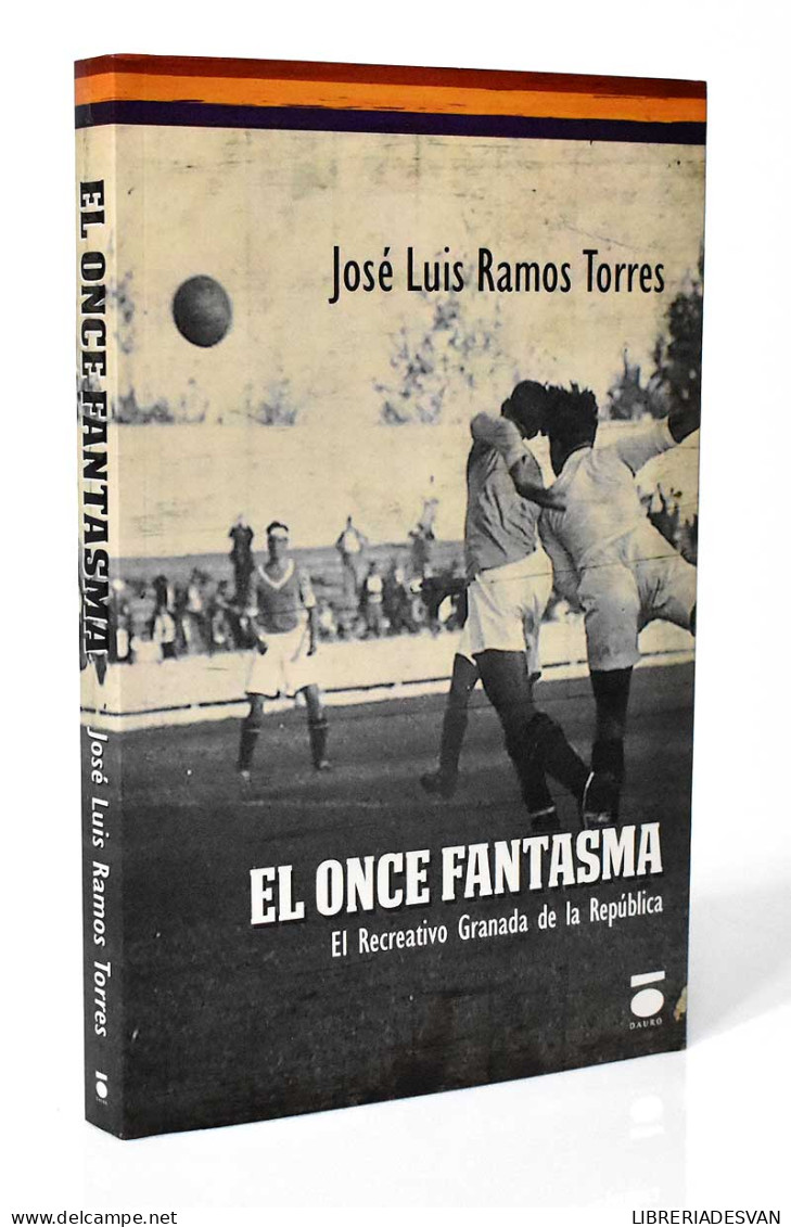 El Once Fantasma. El Recreativo Granada De La República - José Luis Ramos Torres - Autres & Non Classés