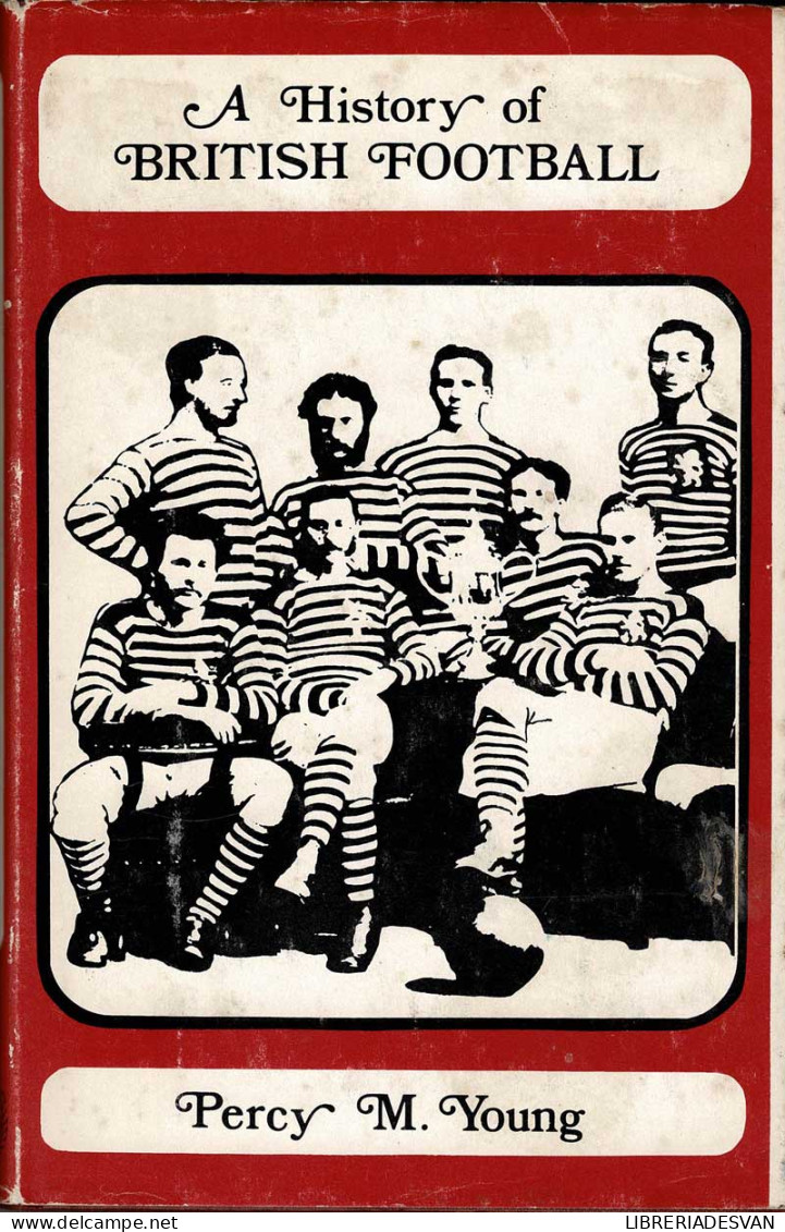 A History Of British Football - Percy M. Young - Autres & Non Classés