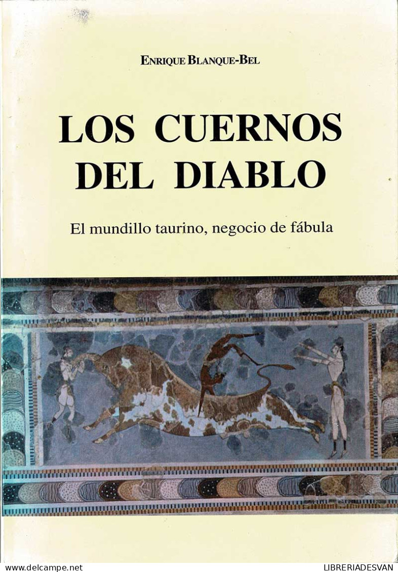 Los Cuernos Del Diablo. El Mundillo Taurino, Negocio De Fábula (dedicado) - Enrique Blanque-Bel - Sonstige & Ohne Zuordnung