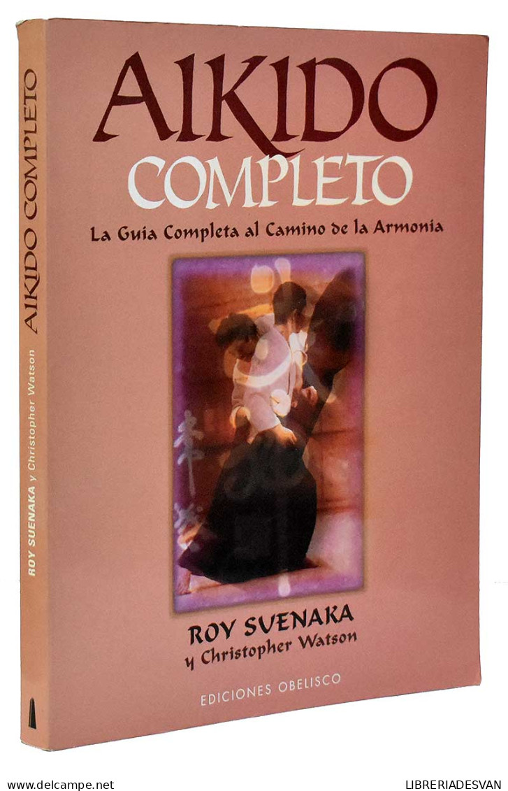 Aikido Completo. La Guía Completa Al Camino De La Armonía - Roy Suenaka, Christopher Watson - Otros & Sin Clasificación