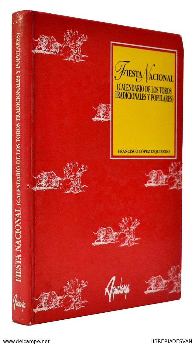 Fiesta Nacional (Calendario De Los Toros Tradicionales Y Populares) - Francisco López Izquierdo - Otros & Sin Clasificación