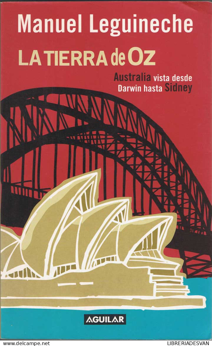 La Tierra De Oz. Australia Vista Desde Darwin Hasta Sidney - Manuel Leguineche - Practical