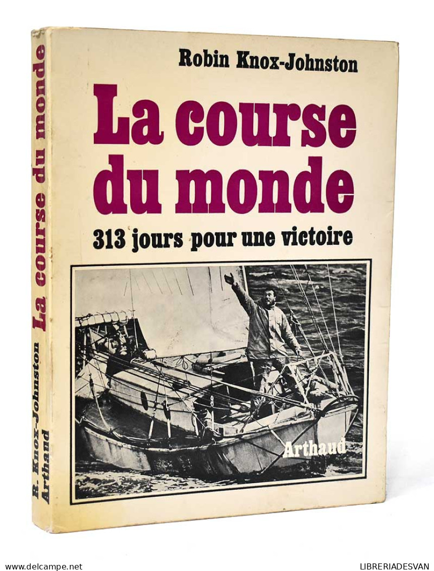 La Course Du Monde. 313 Jours Pour Une Victoire - Robin Knox-Johnston - Práctico