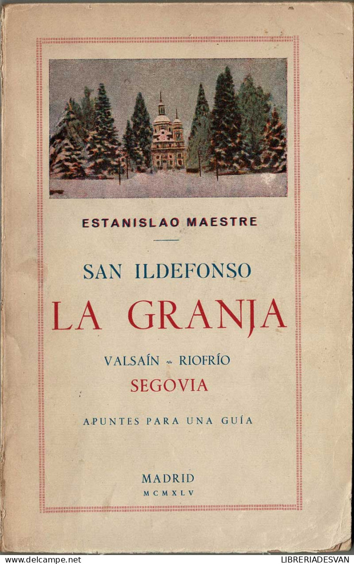 San Ildefonso. La Granja. Valsaín, Riofrío, Segovia. Apuntes Para Una Guía - Estanislao Maestre - Practical