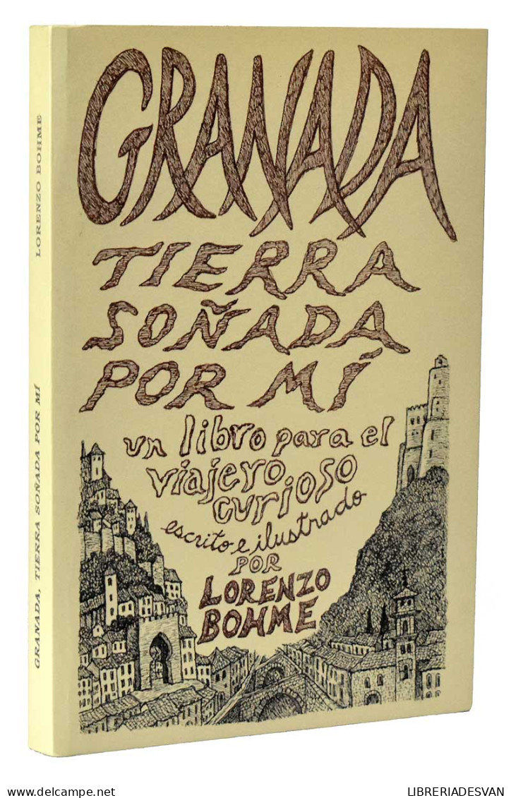 Granada. Tierra Soñada Por Mí. Un Libro Para El Viajero Curioso (dedicado) - Lorenzo Bohme - Práctico