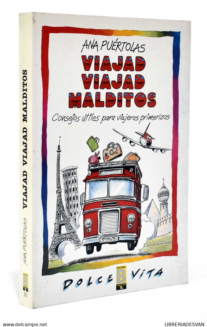 Viajad Viajad Malditos. Consejos útiles Para Viajeros Primerizos (firmado) - Ana Puértolas - Práctico