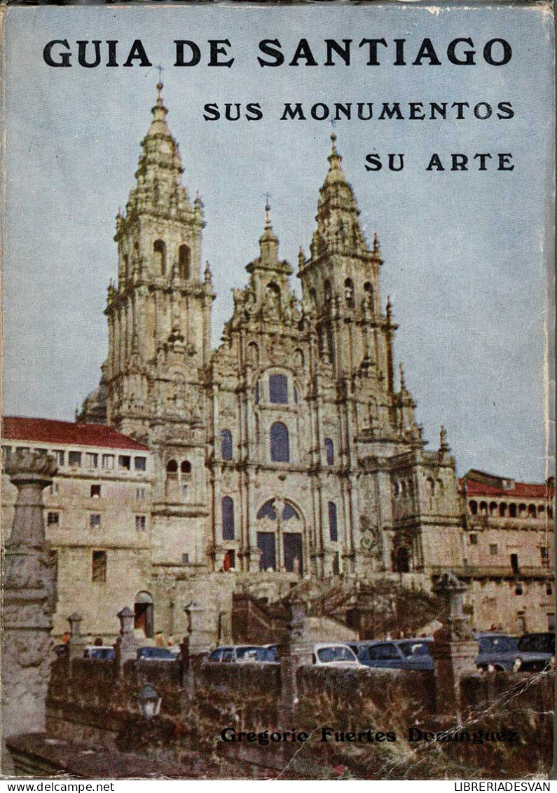 Guía De Santiago. Sus Monumentos, Su Arte - Gregorio Fuertes Domínguez - Practical