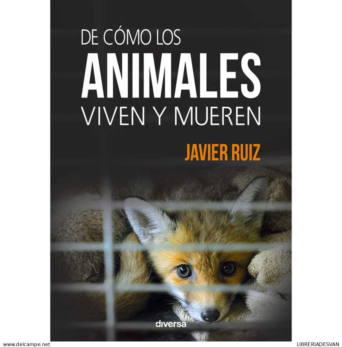 De Cómo Los Animales Viven Y Mueren - Javier Ruiz - Pratique