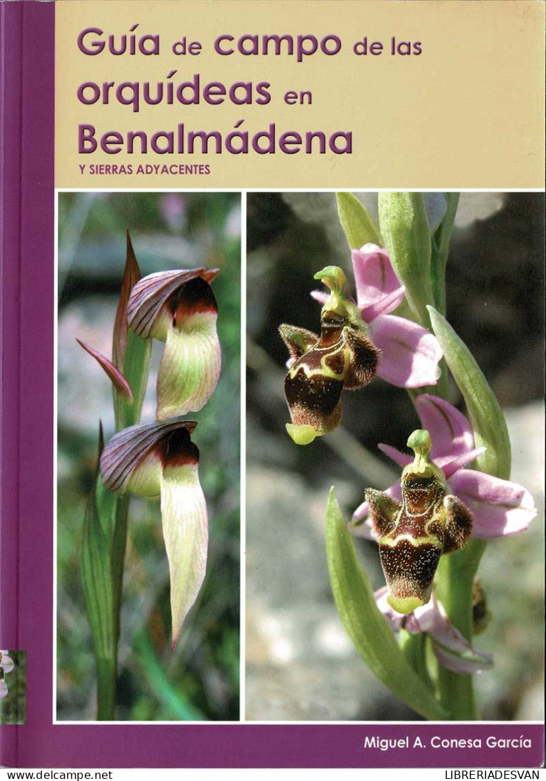 Guía De Campo De Las Orquídeas En Benalmádena Y Sierras Adyacentes - Miguel A. Conesa García - Praktisch