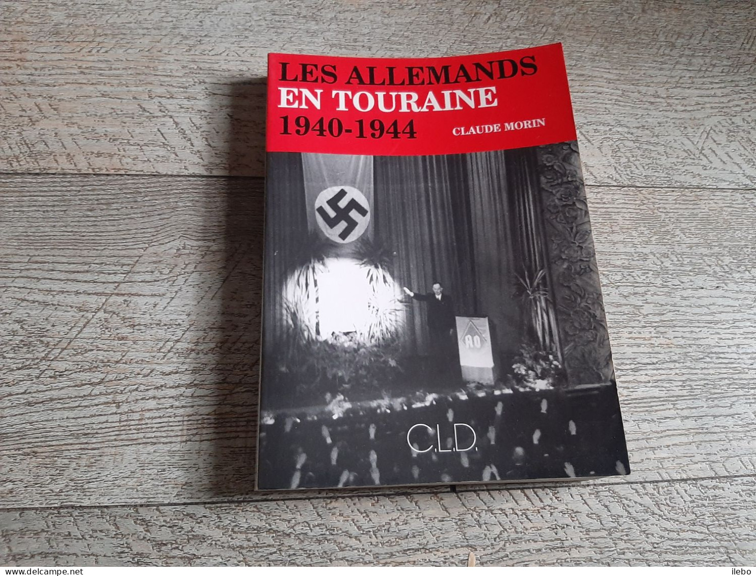 Les Allemands En Touraine 1940-1944 Claude Morin 1996 Guerre Ww2 - Centre - Val De Loire